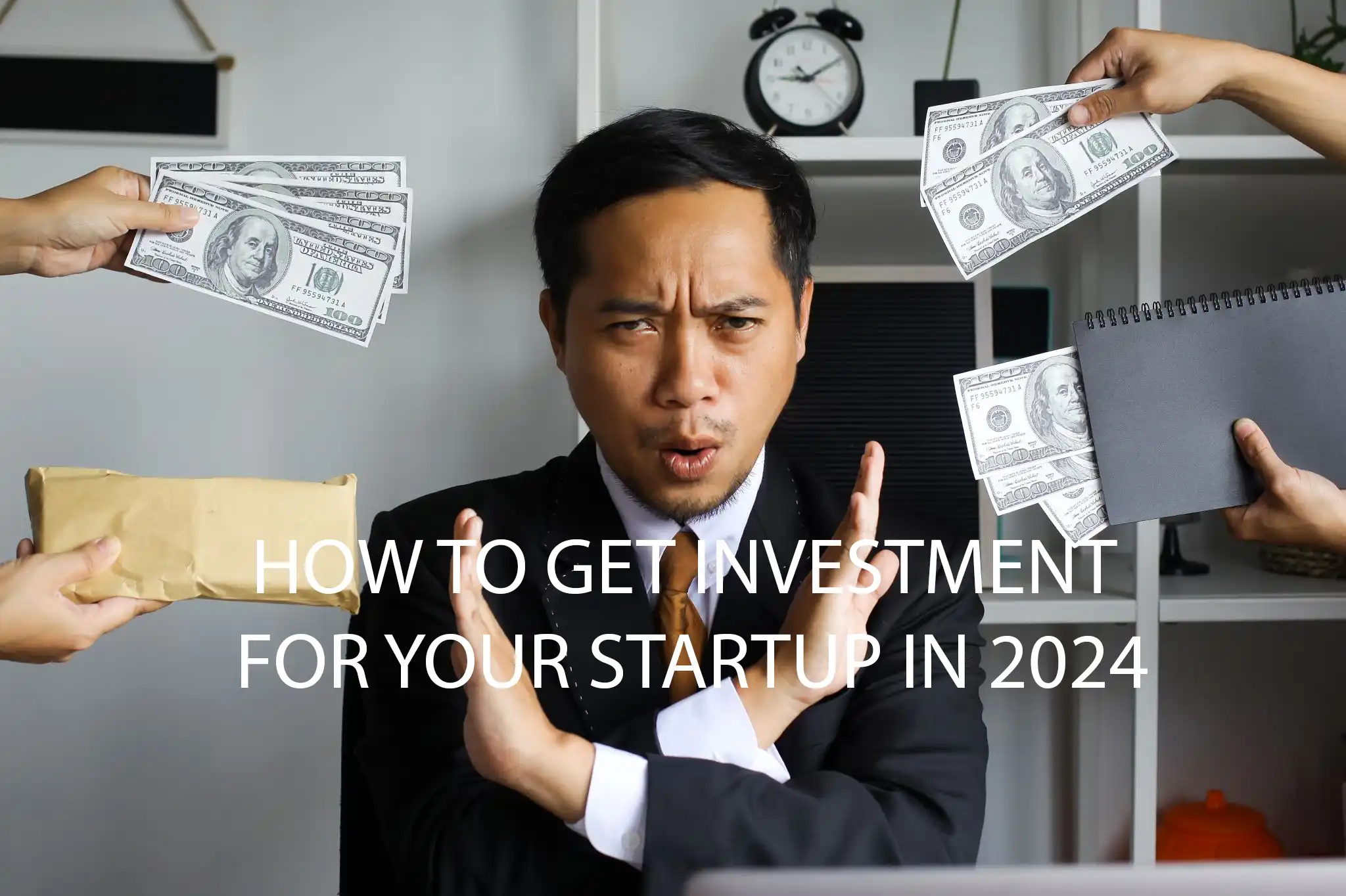 how to get investment for your startup in 2024 startup73